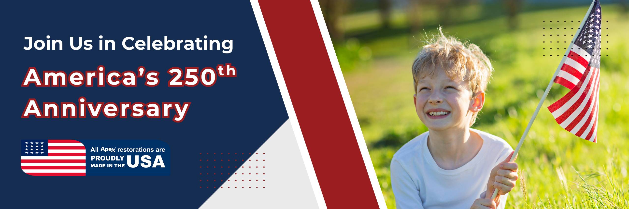 Join us in celebrating America's 250th anniversary. All Apex restorations are proudly made in the USA.